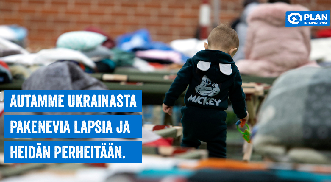 Ukrainasta pakenevat lapset ja heidän perheensä tarvitsevat tukeamme.